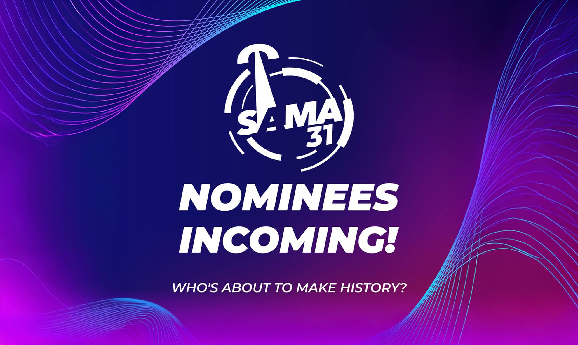 A graphic with a dark purple and blue gradient background and swirling neon lines. At the centre, a white SAMA 31 logo stands out. Bold text reads "NOMINEES INCOMING! Save the Date for the Nominee Reveal—who’s about to make history?.